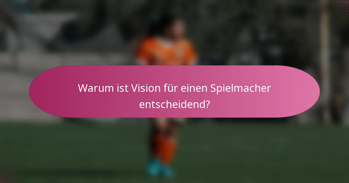 Warum ist Vision für einen Spielmacher entscheidend?