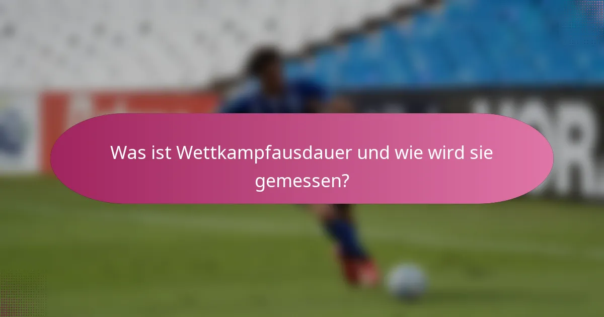 Was ist Wettkampfausdauer und wie wird sie gemessen?