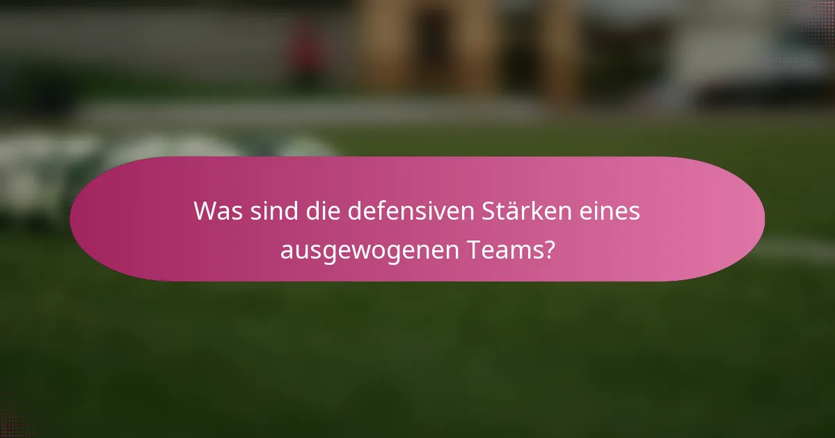 Was sind die defensiven Stärken eines ausgewogenen Teams?