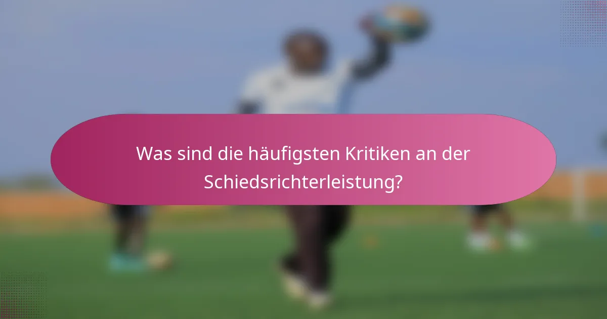 Was sind die häufigsten Kritiken an der Schiedsrichterleistung?