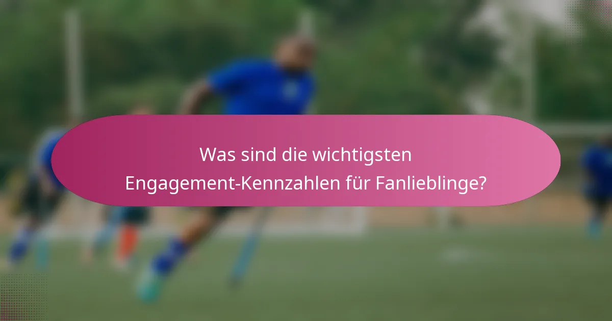 Was sind die wichtigsten Engagement-Kennzahlen für Fanlieblinge?