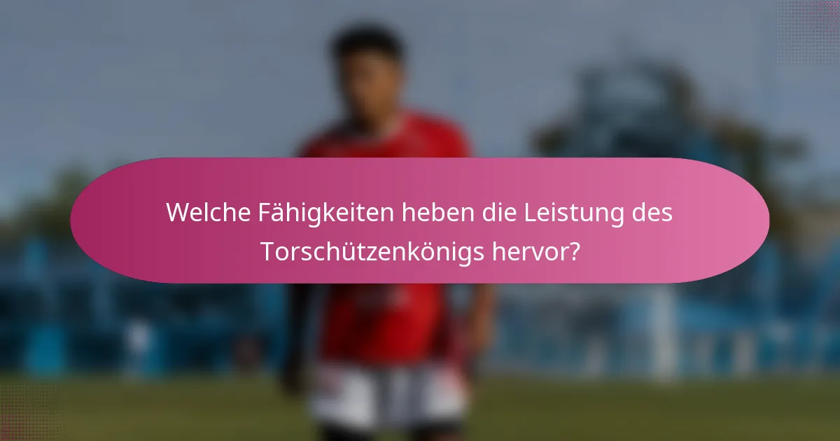 Welche Fähigkeiten heben die Leistung des Torschützenkönigs hervor?