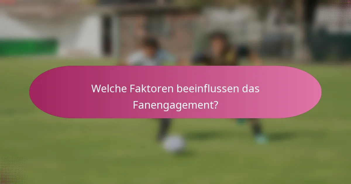 Welche Faktoren beeinflussen das Fanengagement?