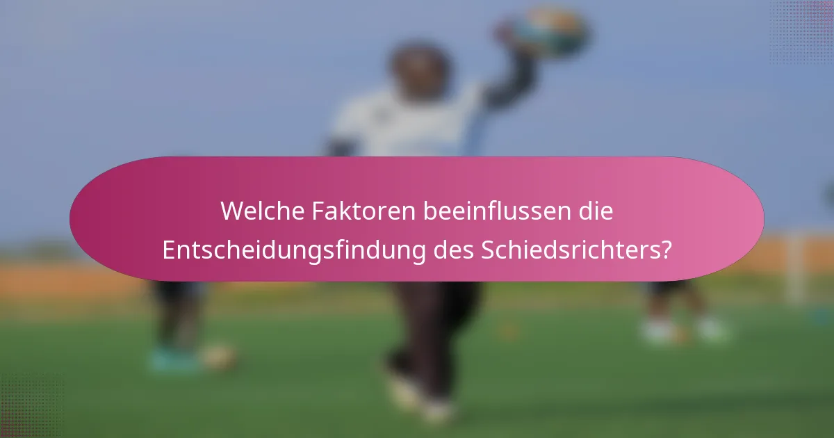 Welche Faktoren beeinflussen die Entscheidungsfindung des Schiedsrichters?