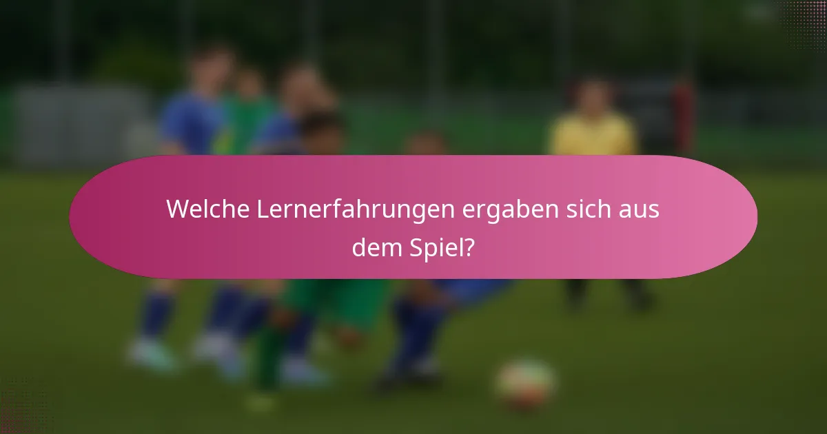 Welche Lernerfahrungen ergaben sich aus dem Spiel?