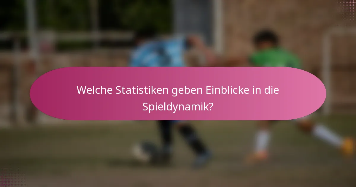 Welche Statistiken geben Einblicke in die Spieldynamik?