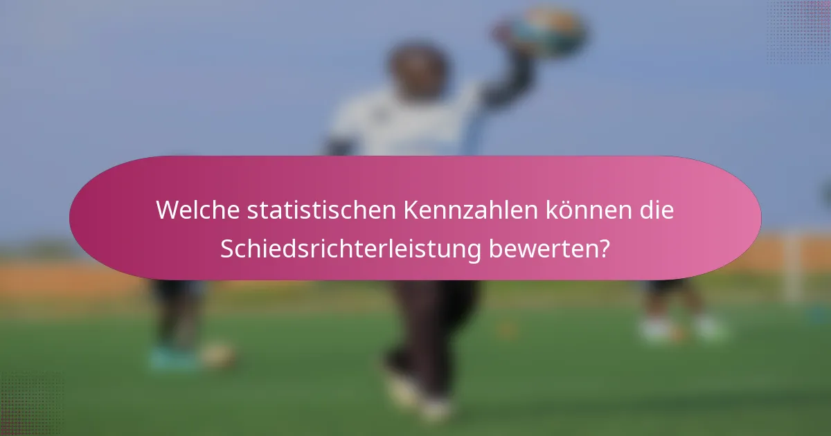 Welche statistischen Kennzahlen können die Schiedsrichterleistung bewerten?