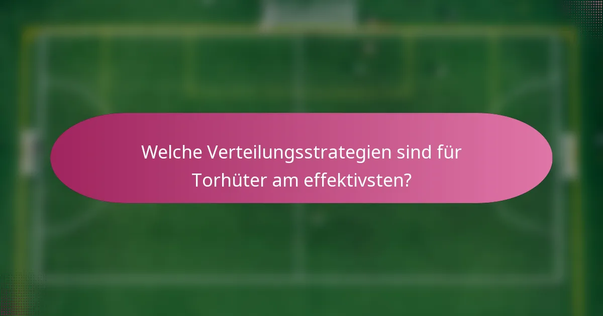 Welche Verteilungsstrategien sind für Torhüter am effektivsten?