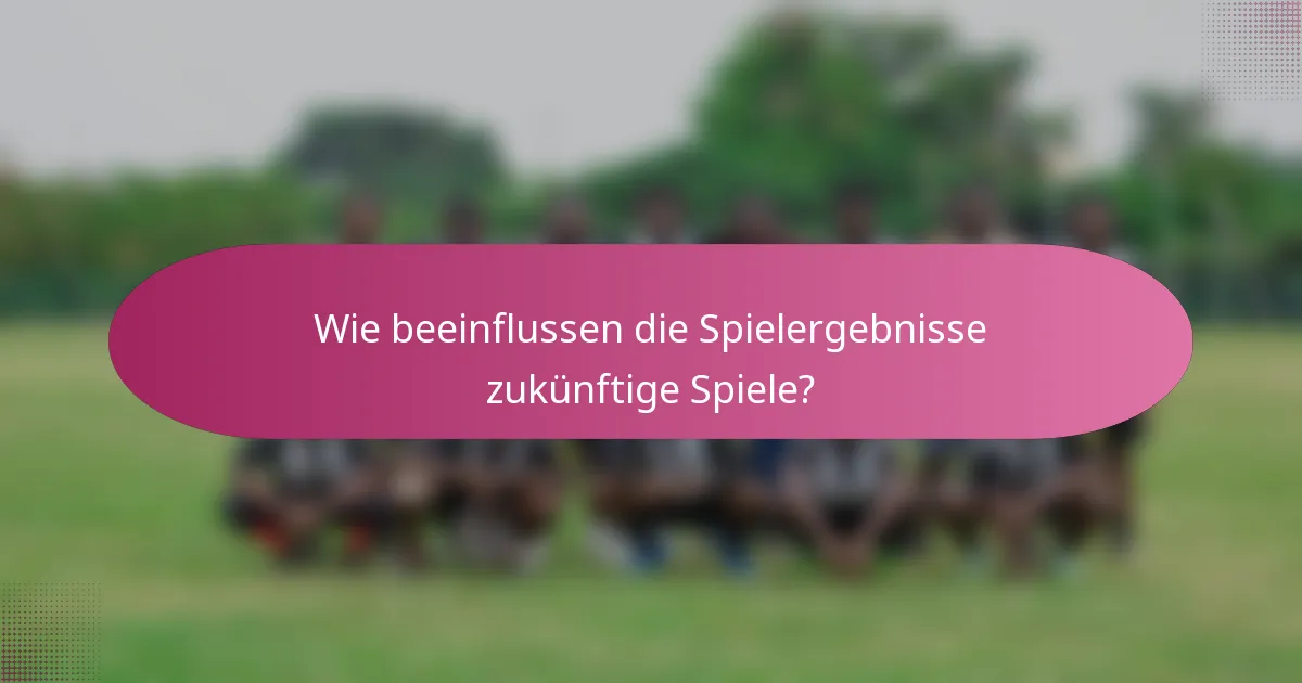 Wie beeinflussen die Spielergebnisse zukünftige Spiele?