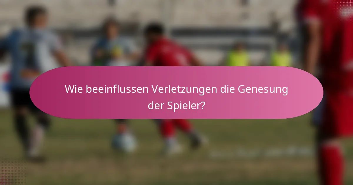 Wie beeinflussen Verletzungen die Genesung der Spieler?