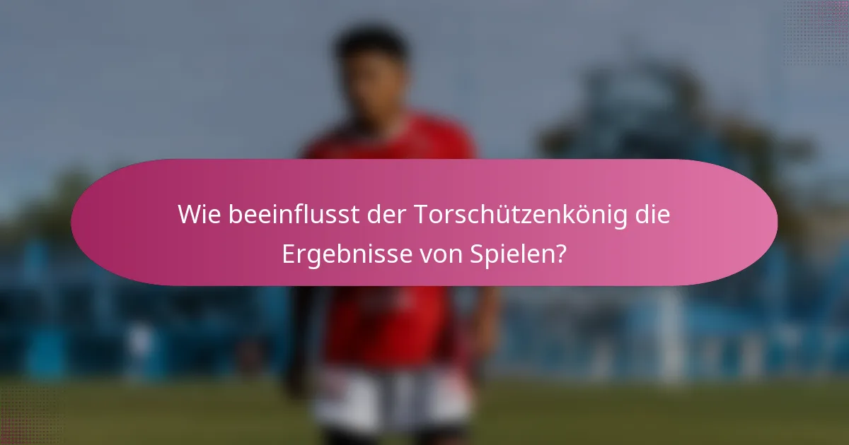 Wie beeinflusst der Torschützenkönig die Ergebnisse von Spielen?