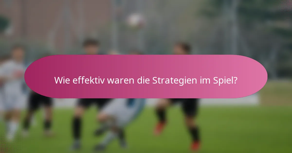 Wie effektiv waren die Strategien im Spiel?