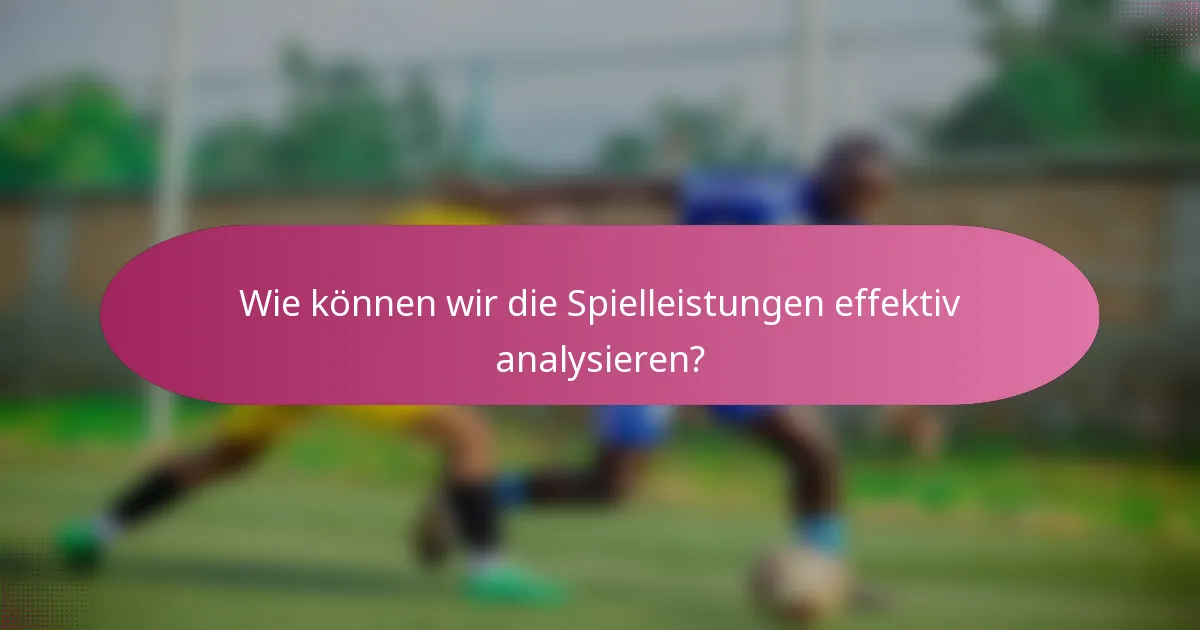 Wie können wir die Spielleistungen effektiv analysieren?