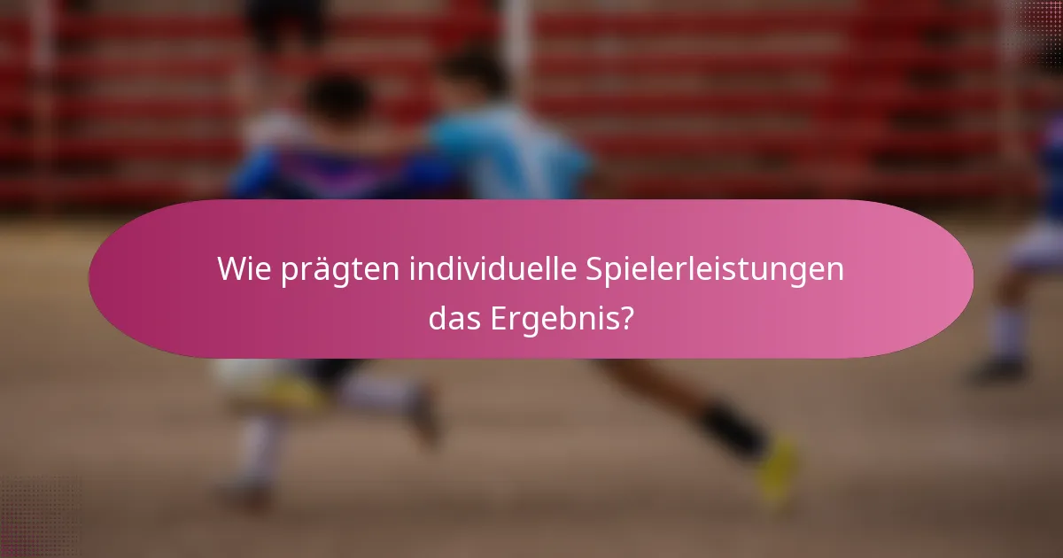 Wie prägten individuelle Spielerleistungen das Ergebnis?