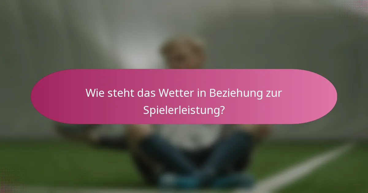 Wie steht das Wetter in Beziehung zur Spielerleistung?