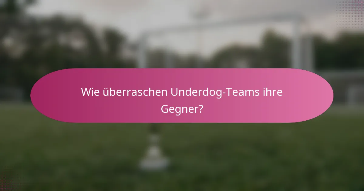 Wie überraschen Underdog-Teams ihre Gegner?